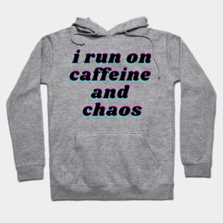 i run on caffeine and chaos Hoodie